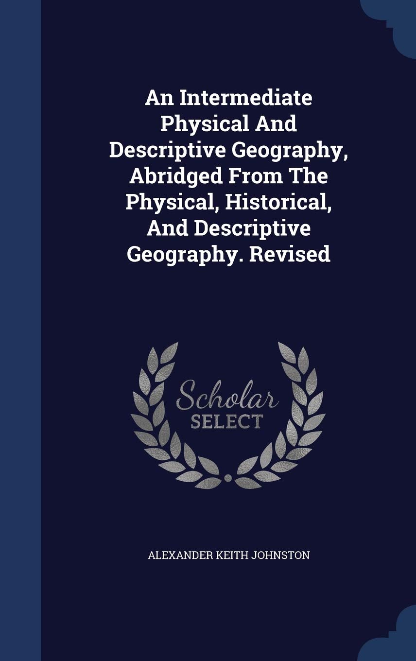 An Intermediate Physical And Descriptive Geography, Abridged From The Physical, Historical, And Descriptive Geography. Revised Politics & History
