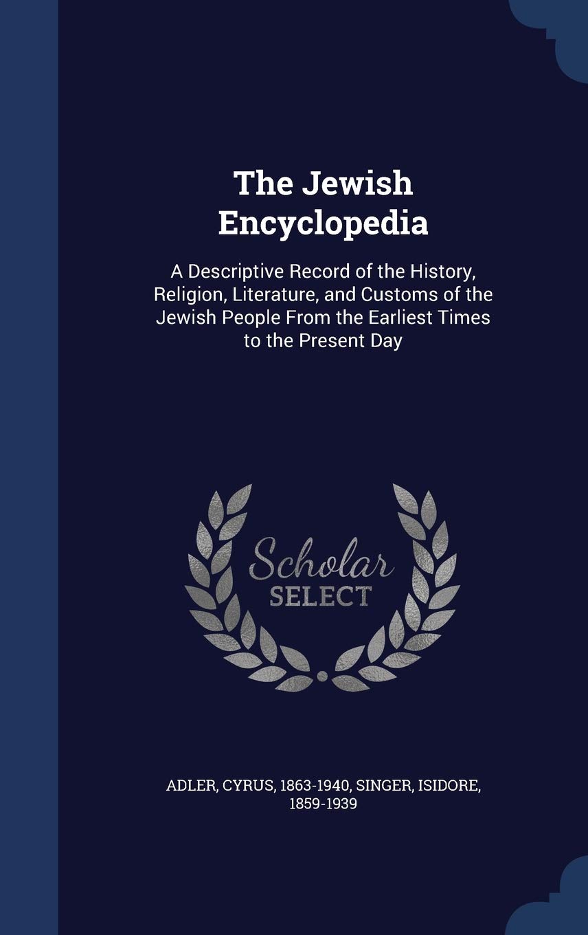 The Jewish Encyclopedia: A Descriptive Record of the History, Religion, Literature, and Customs of the Jewish People From the Earliest Times to the Present Day Politics & History