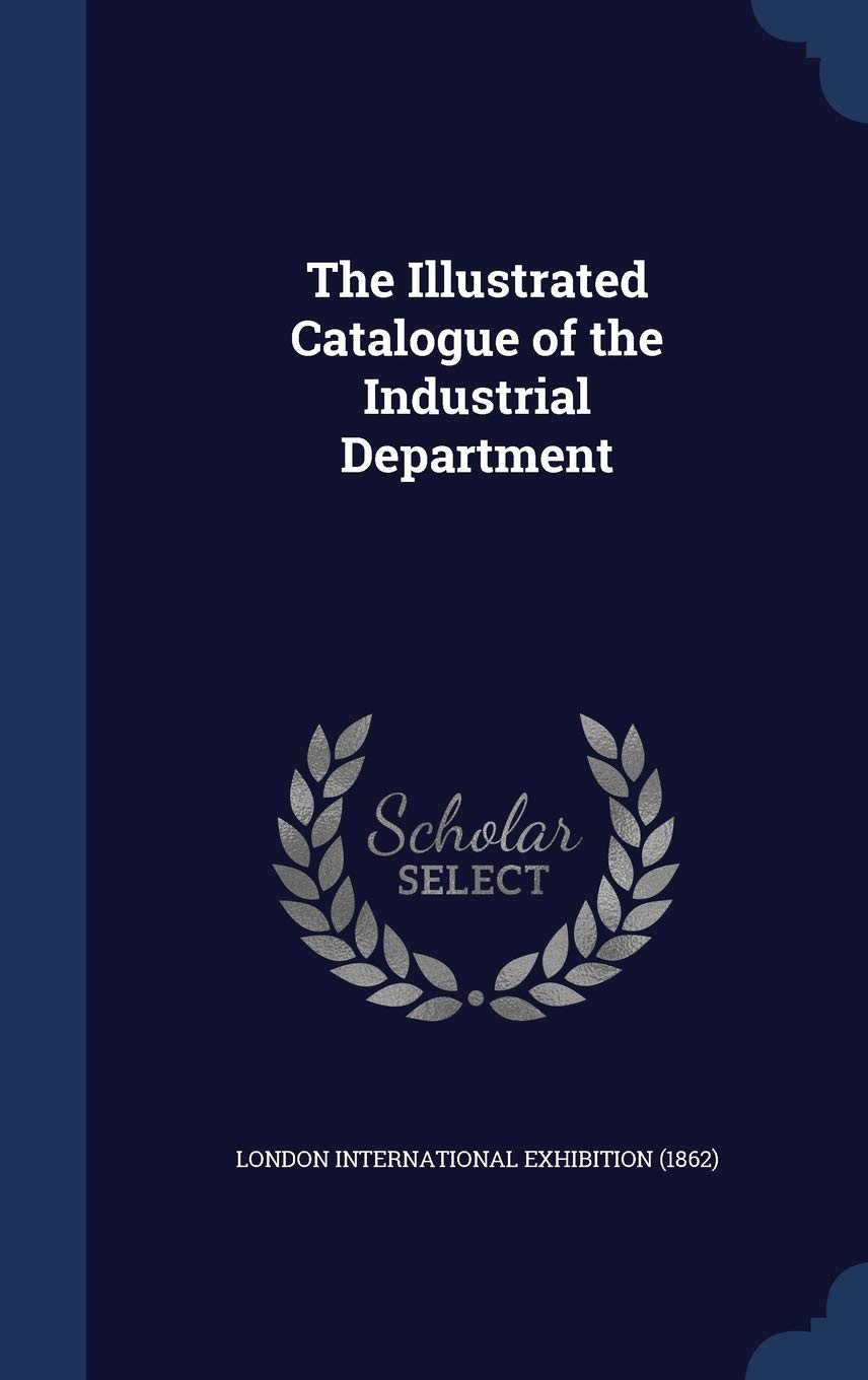The Illustrated Catalogue of the Industrial Department Politics & History