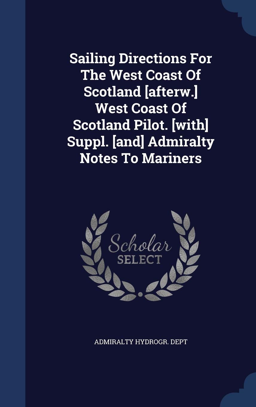 Sailing Directions For The West Coast Of Scotland West Coast Of Scotland Pilot. Suppl. Admiralty Notes To Mariners Politics & History