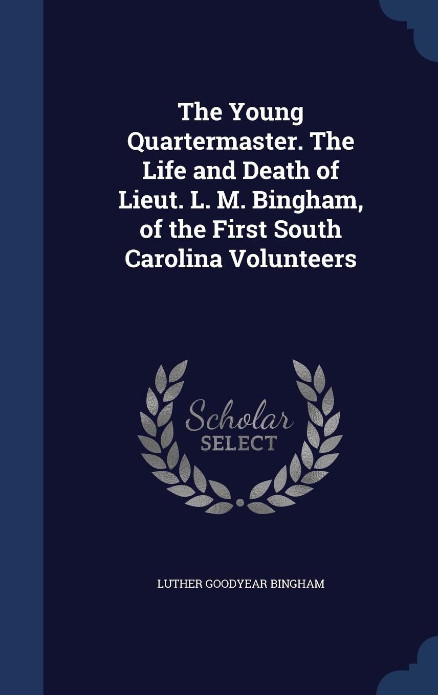 The Young Quartermaster. the Life and Death of Lieut. L. M. Bingham, of the First South Carolina Volunteers Politics & History