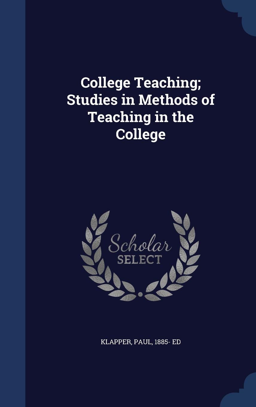 College Teaching; Studies in Methods of Teaching in the College Politics & History