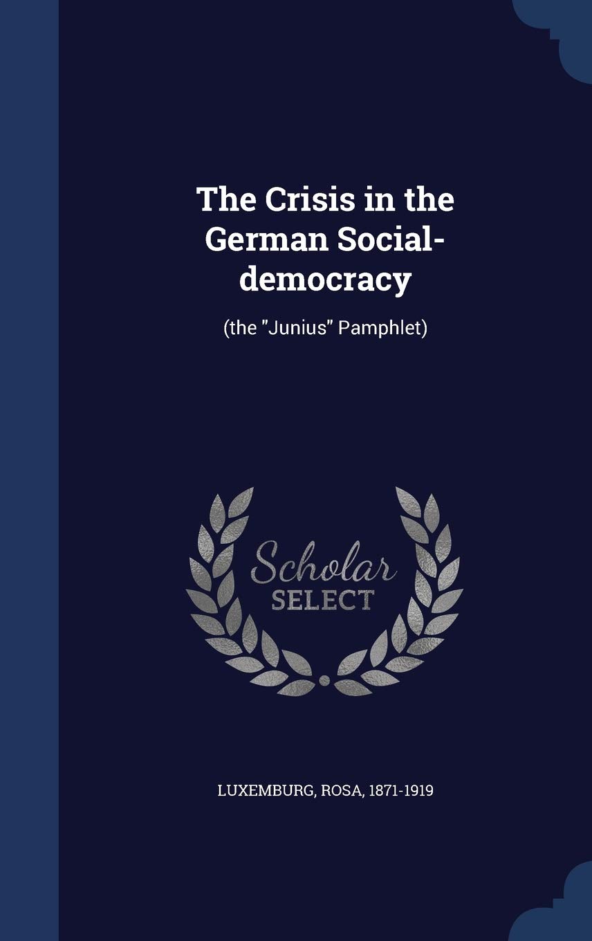 The Crisis in the German Social-Democracy: (The Junius Pamphlet) Politics & History
