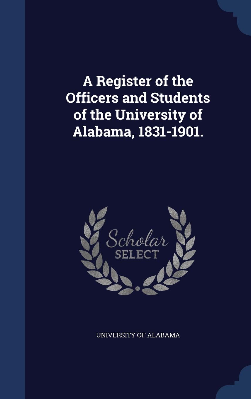 A Register of the Officers and Students of the University of Alabama, 1831-1901. Reference Books