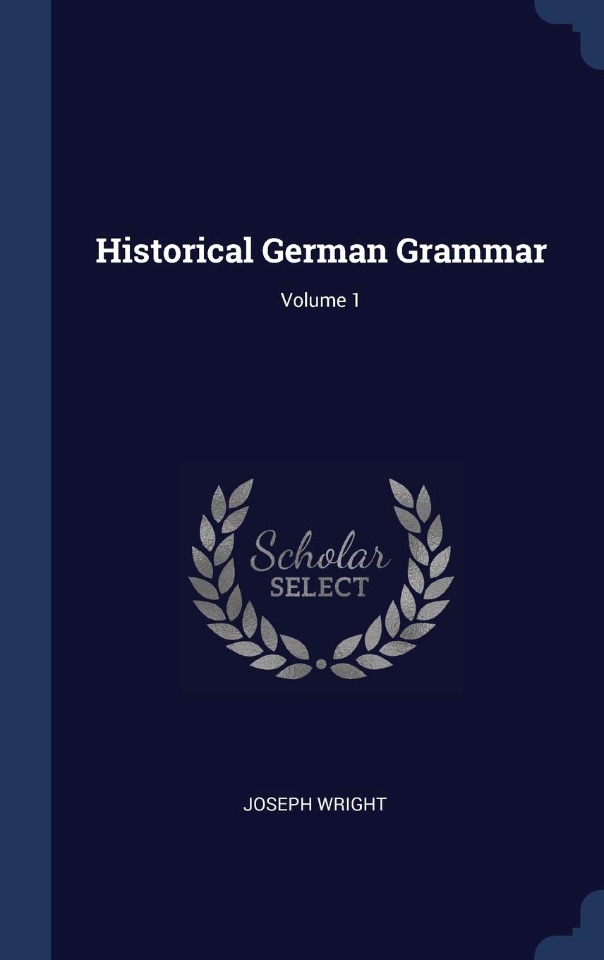 Historical German Grammar; Volume 1 Politics & History