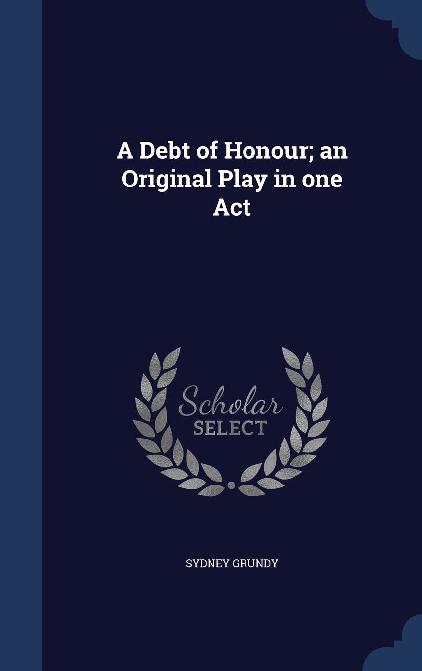 A Debt of Honour; an Original Play in one Act Politics & History
