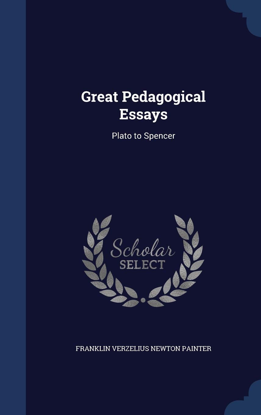 Great Pedagogical Essays: Plato to Spencer Politics & History