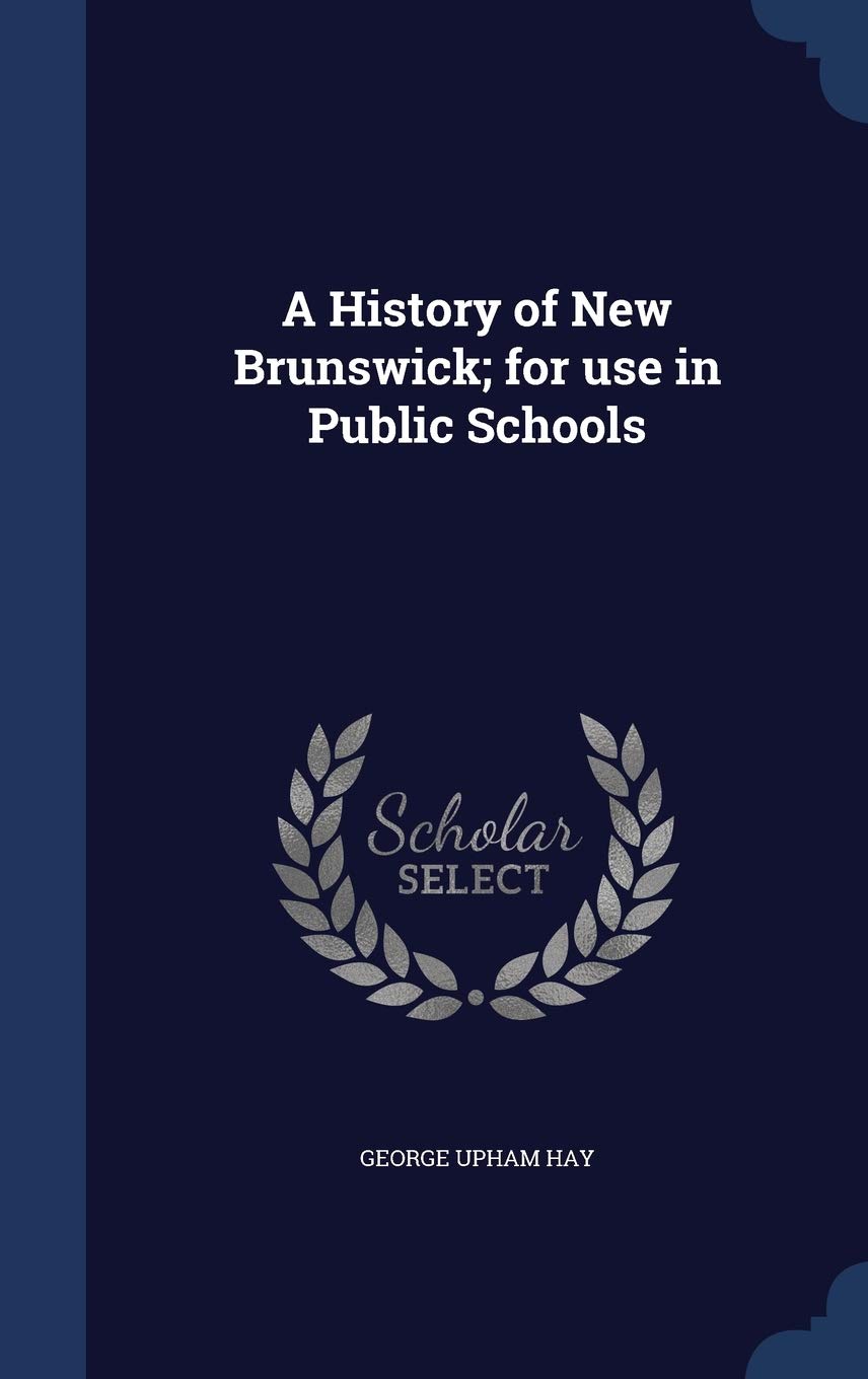 A History of New Brunswick; for use in Public Schools Politics & History
