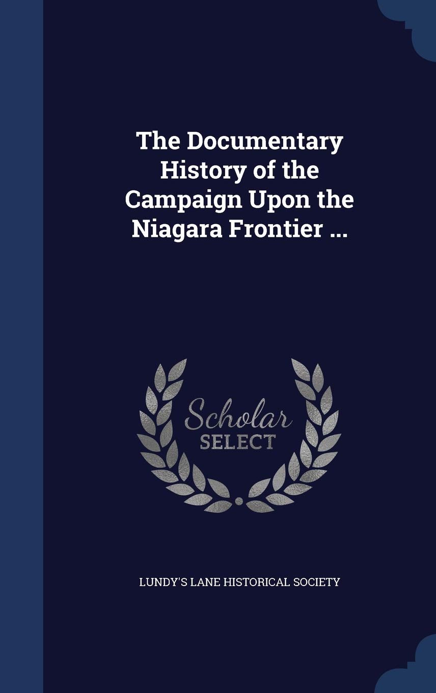 The Documentary History of the Campaign Upon the Niagara Frontier ... Politics & History