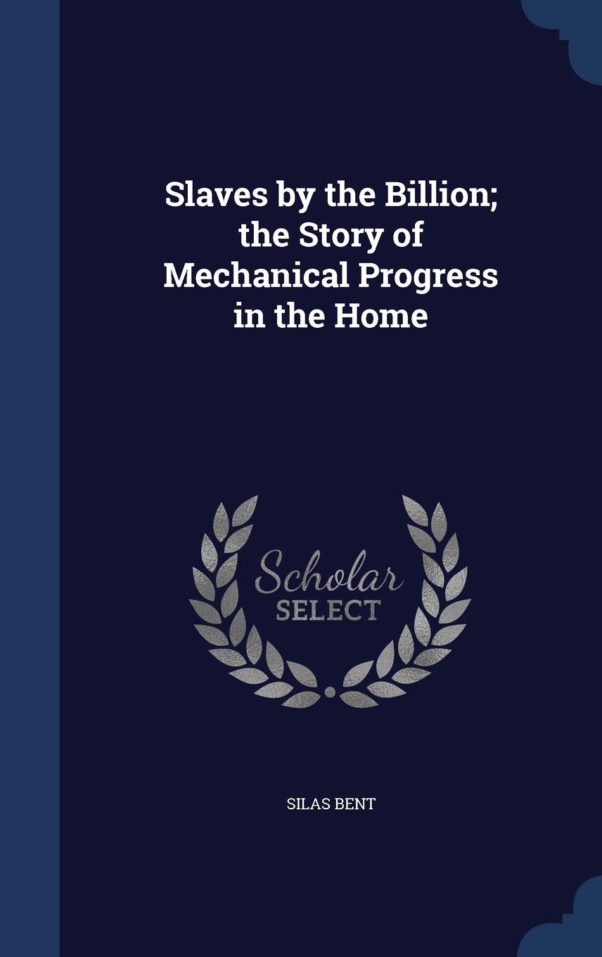 Slaves by the Billion; the Story of Mechanical Progress in the Home Politics & History