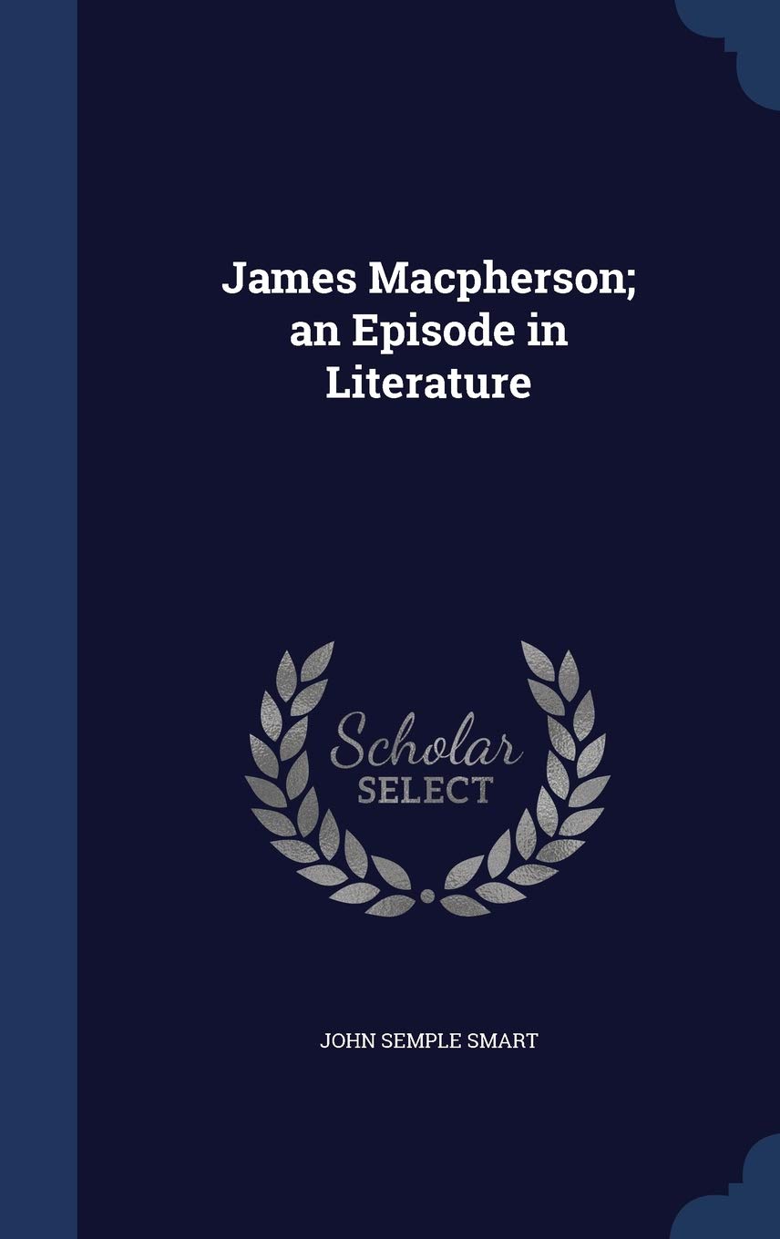 James Macpherson; an Episode in Literature Politics & History