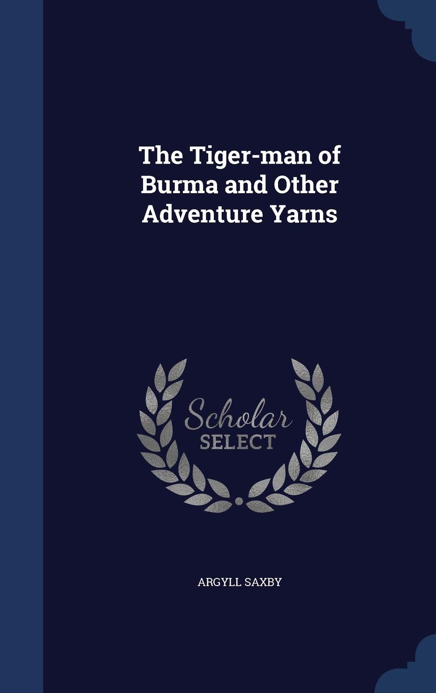 The Tiger-man of Burma and Other Adventure Yarns Politics & History