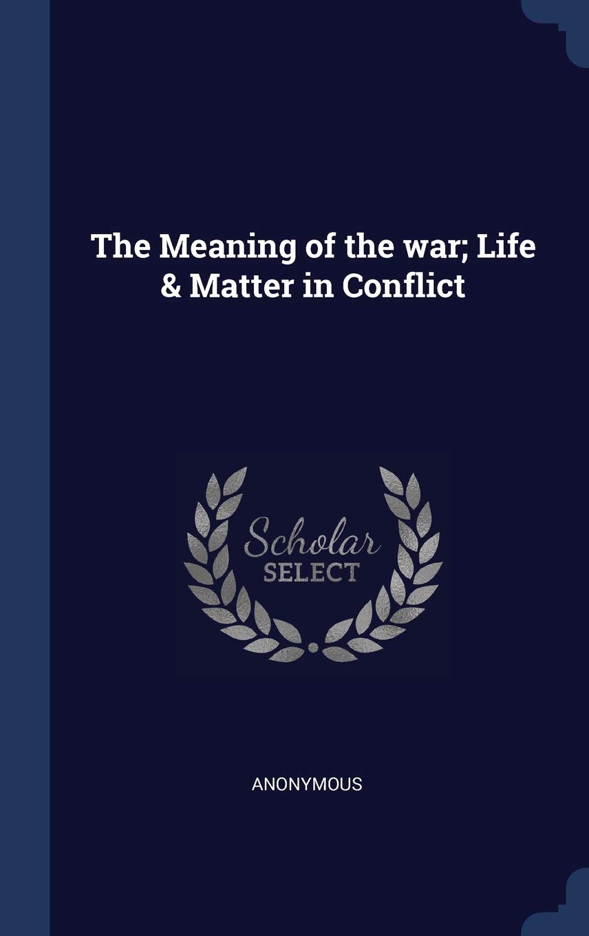 The Meaning of the war; Life & Matter in Conflict Politics & History