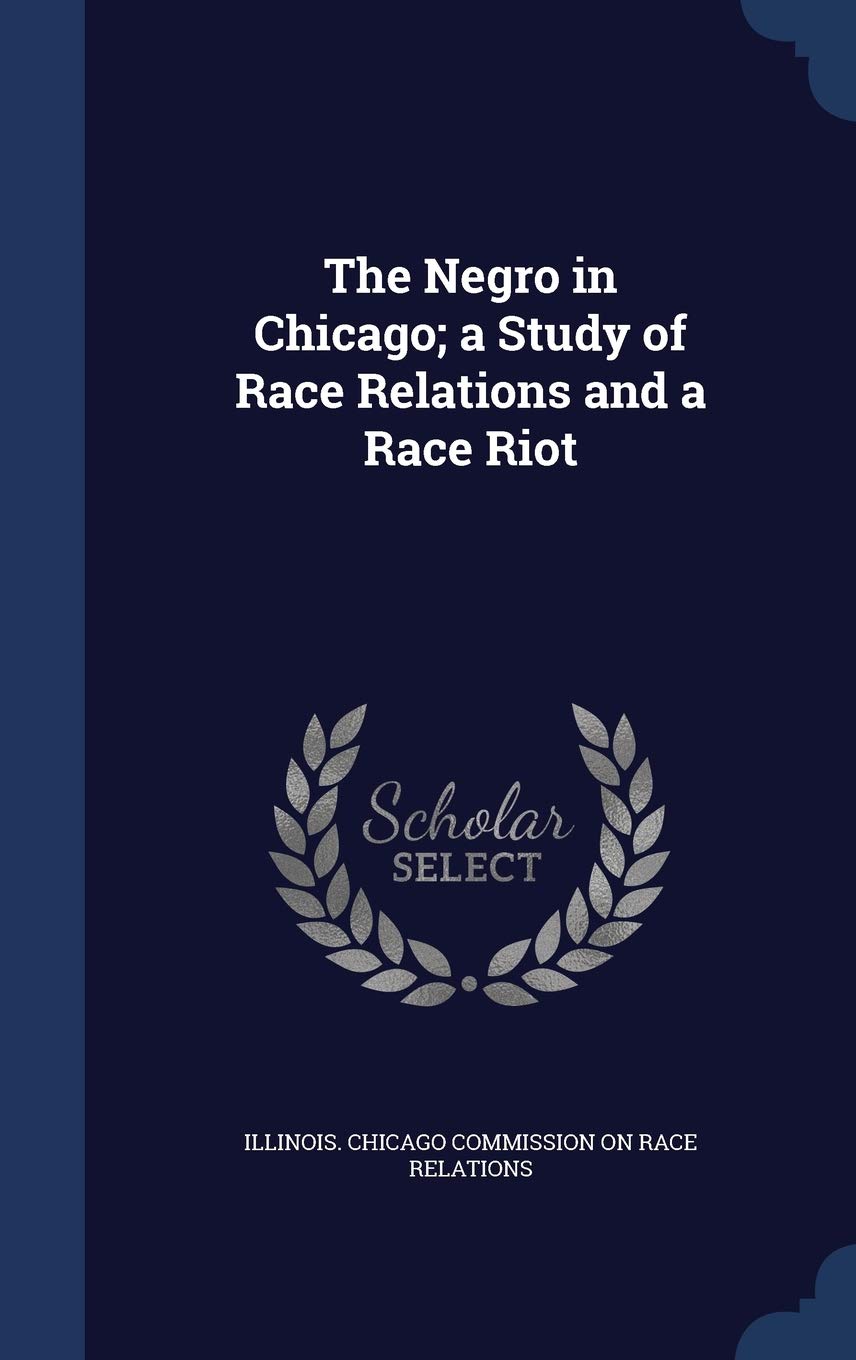 The Negro in Chicago; A Study of Race Relations and a Race Riot Politics & History