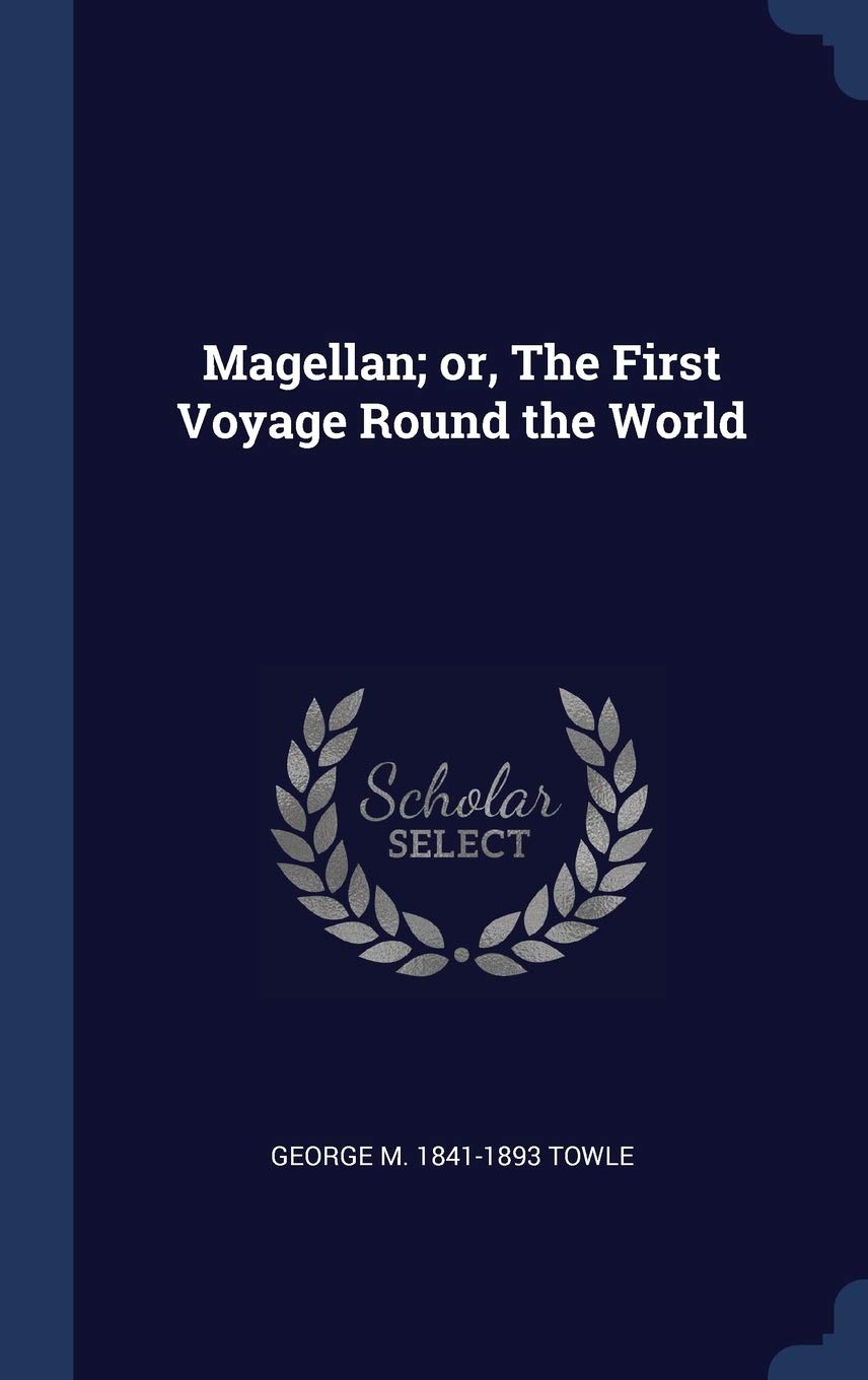 Magellan; Or, the First Voyage Round the World Politics & History