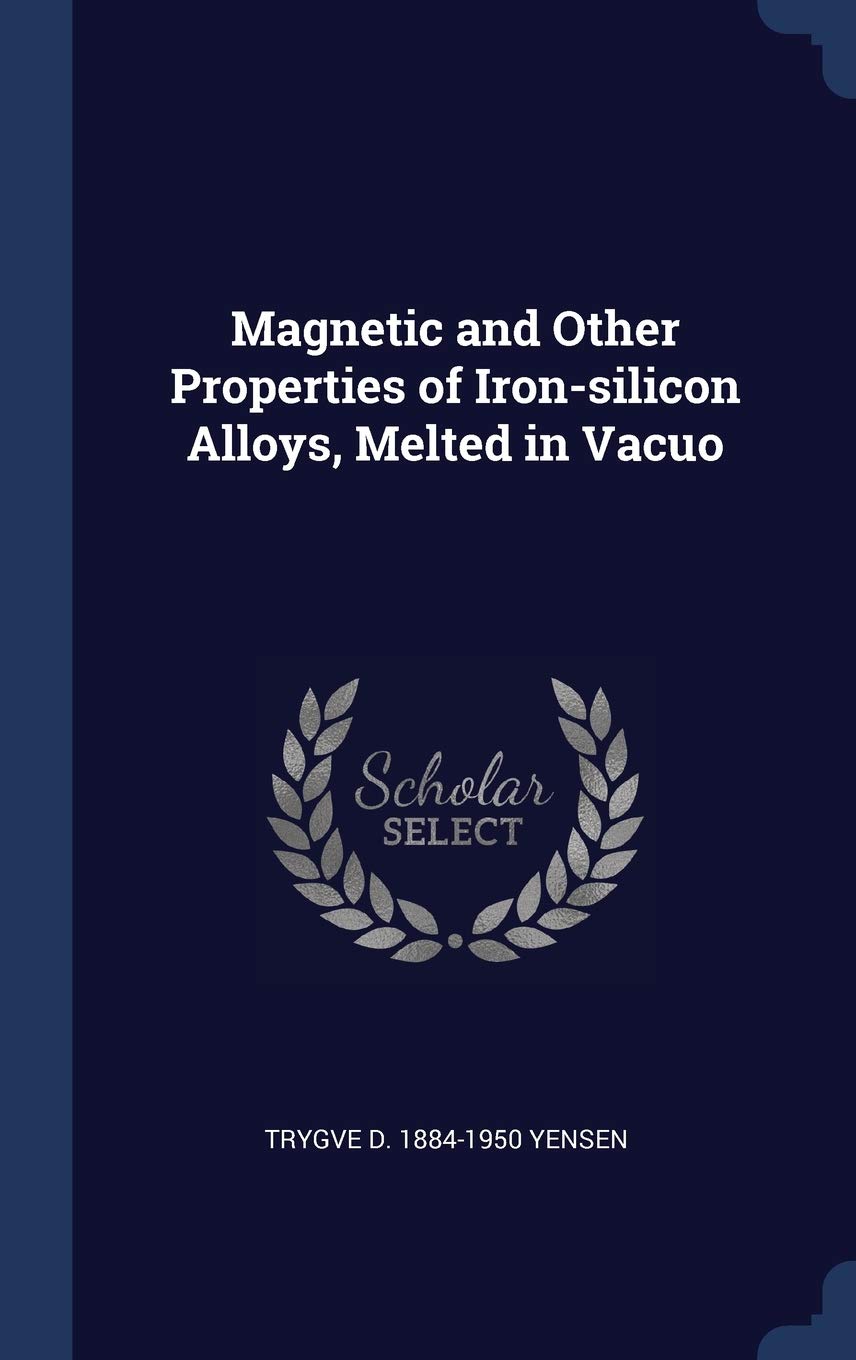 Magnetic and Other Properties of Iron-silicon Alloys, Melted in Vacuo Politics & History