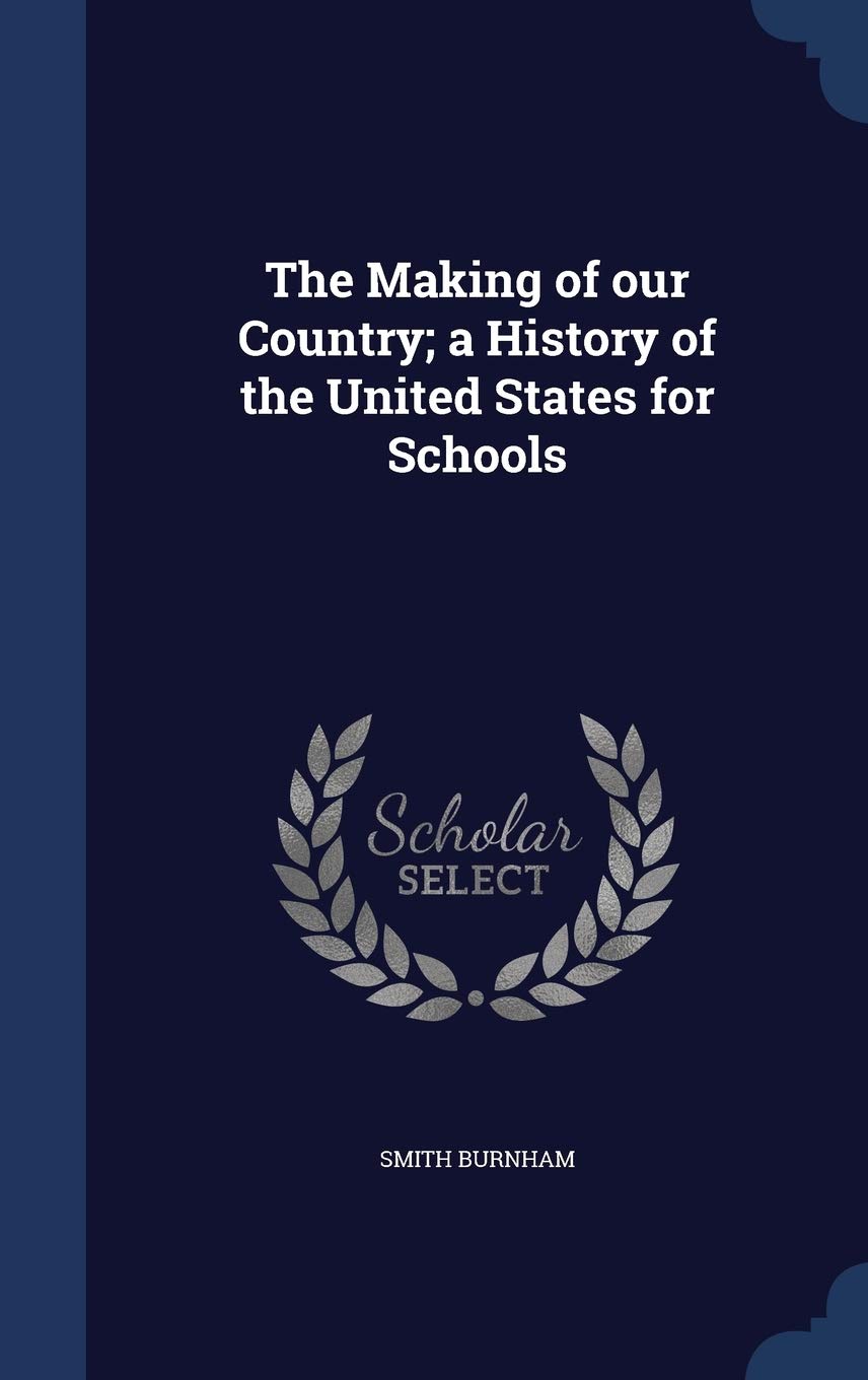 The Making of our Country; a History of the United States for Schools Politics & History