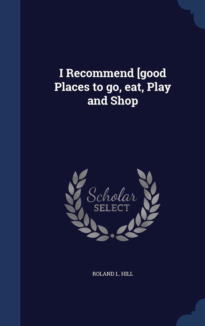 I Recommend [Good Places to Go, Eat, Play and Shop Politics & History