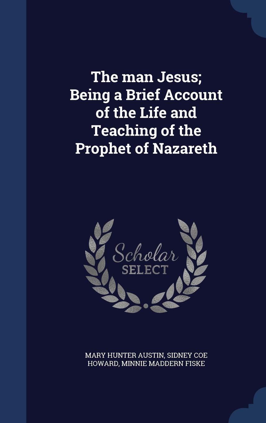 The man Jesus; Being a Brief Account of the Life and Teaching of the Prophet of Nazareth Politics & History