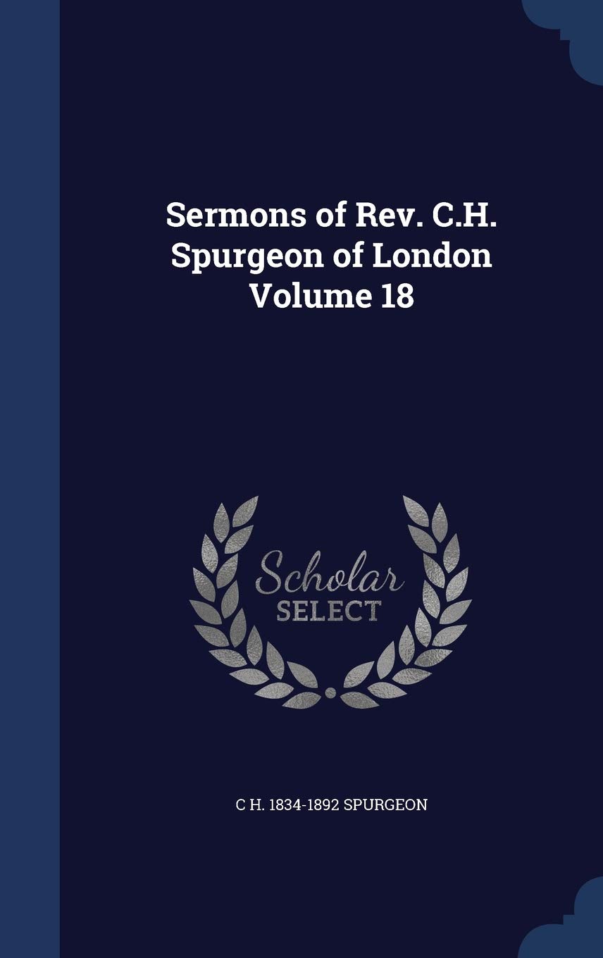 Sermons of REV. C.H. Spurgeon of London Volume 18 Politics & History