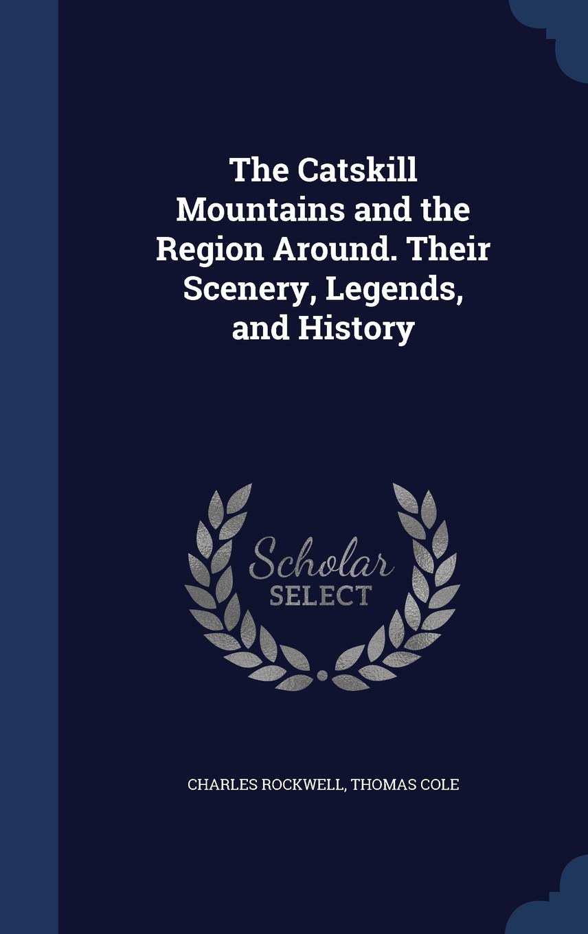 The Catskill Mountains and the Region Around. Their Scenery, Legends, and History Leisure, Home & Garden