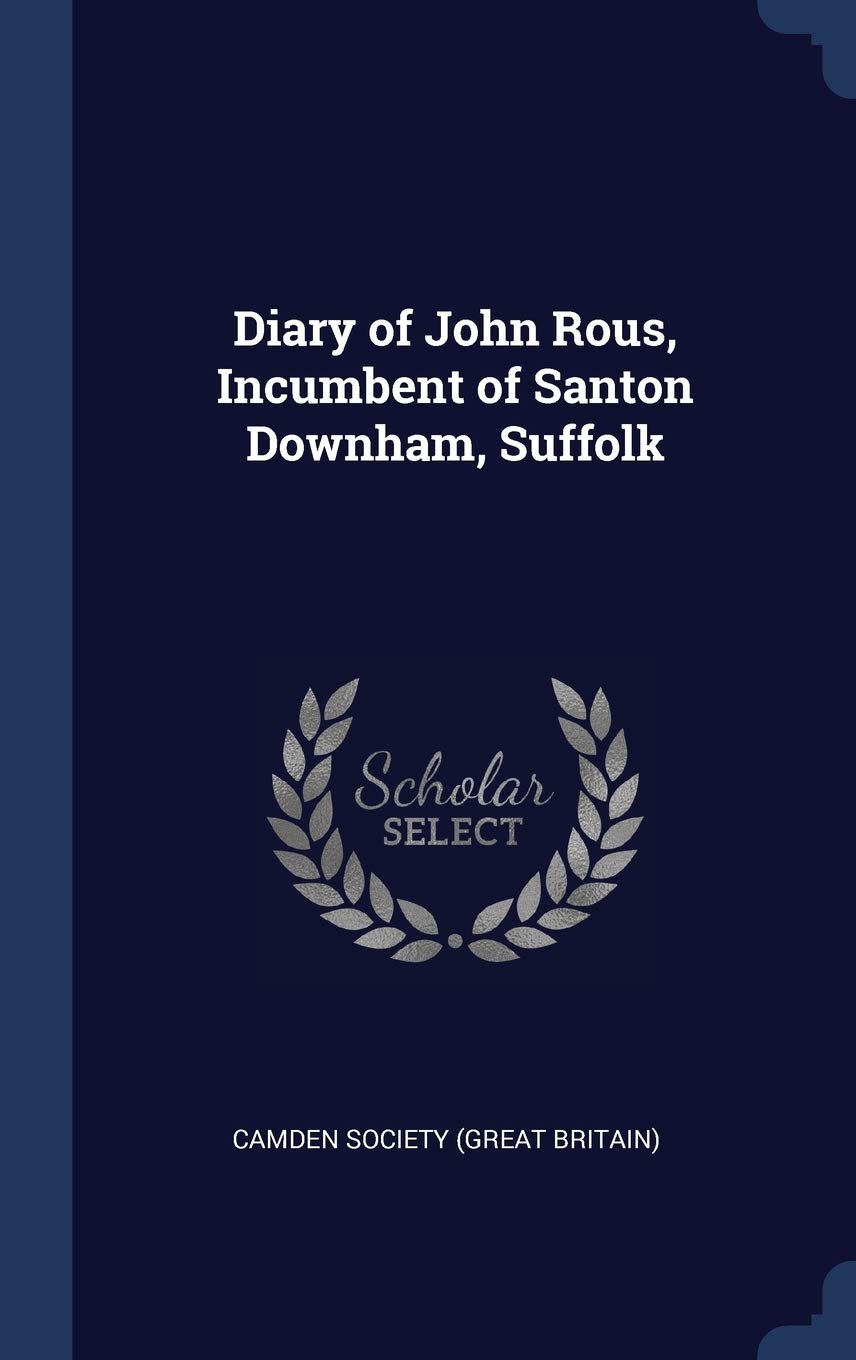 Diary of John Rous, Incumbent of Santon Downham, Suffolk Politics & History