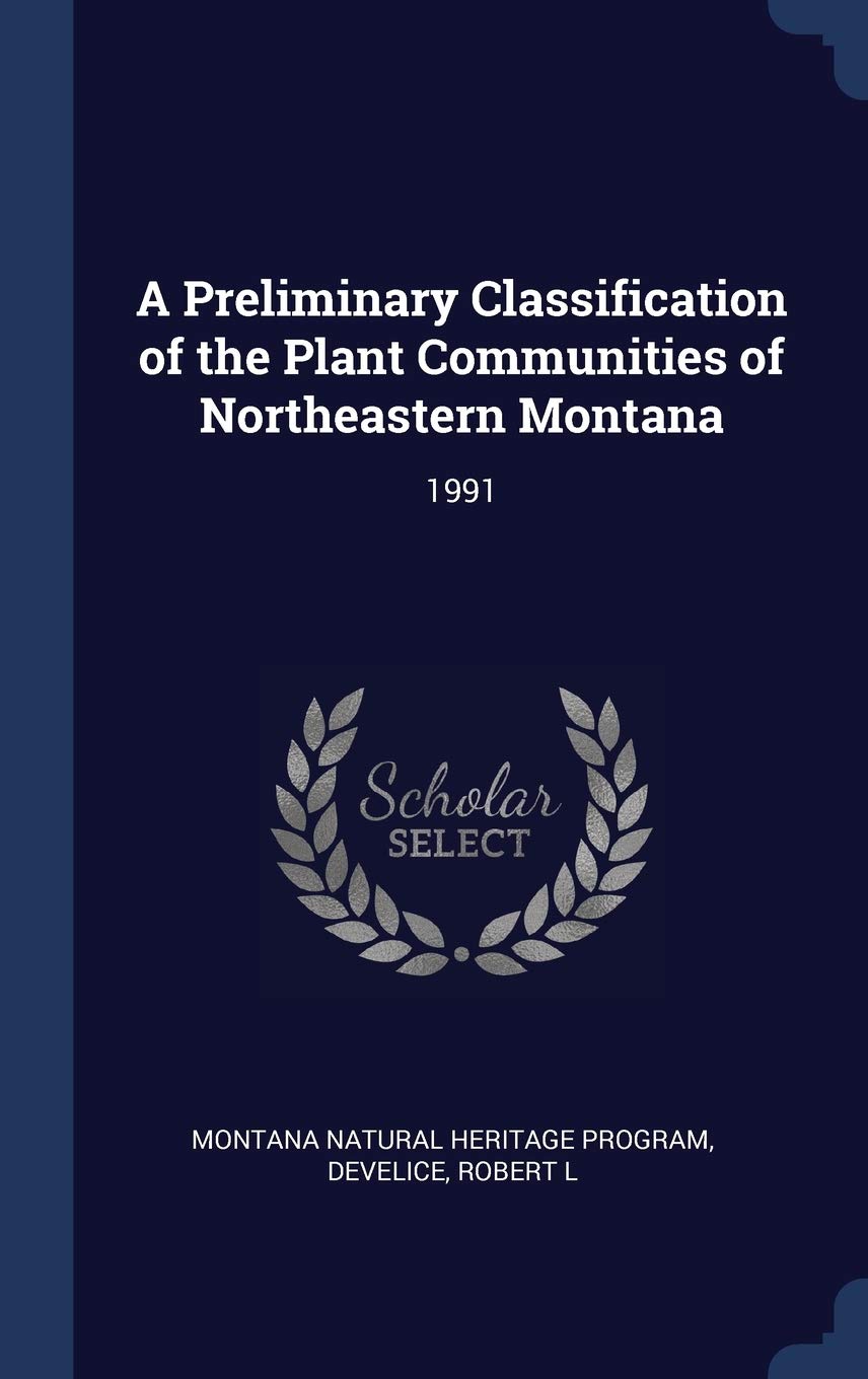 A Preliminary Classification of the Plant Communities of Northeastern Montana: 1991 book