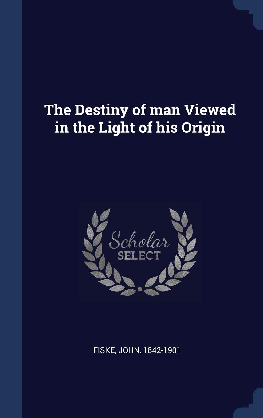 The Destiny of man Viewed in the Light of his Origin Politics & History