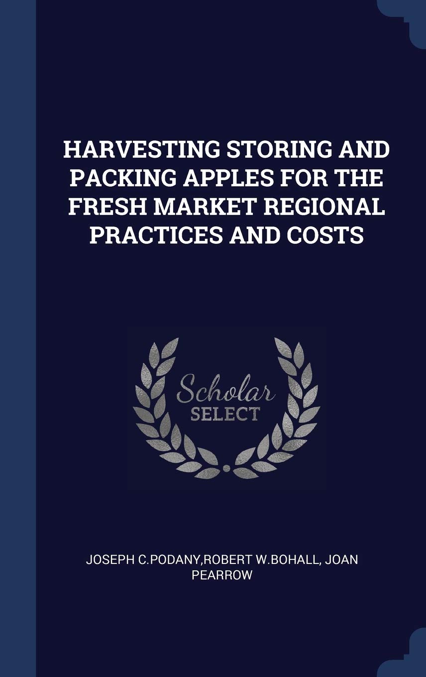 Harvesting Storing and Packing Apples for the Fresh Market Regional Practices and Costs Politics & History