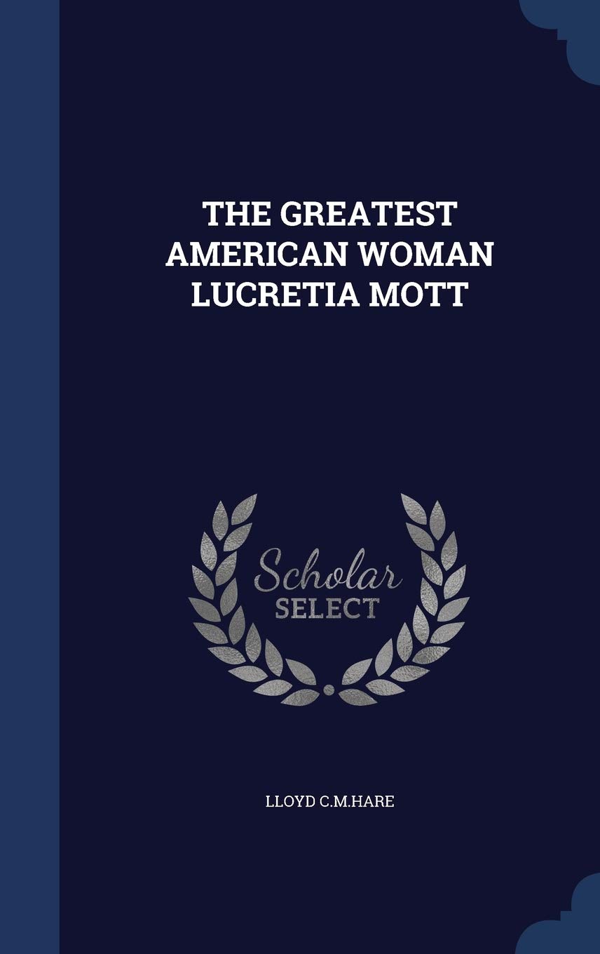The Greatest American Woman Lucretia Mott Politics & History