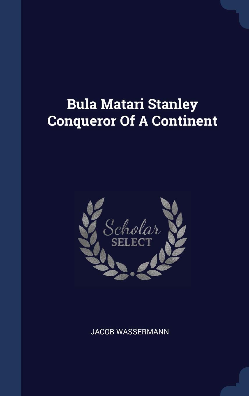 Bula Matari Stanley Conqueror of a Continent Politics & History
