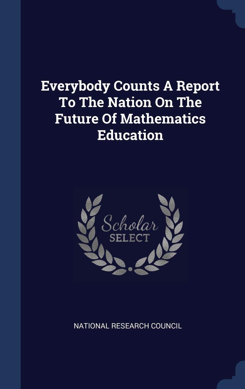 Everybody Counts A Report To The Nation On The Future Of Mathematics Education Politics & History
