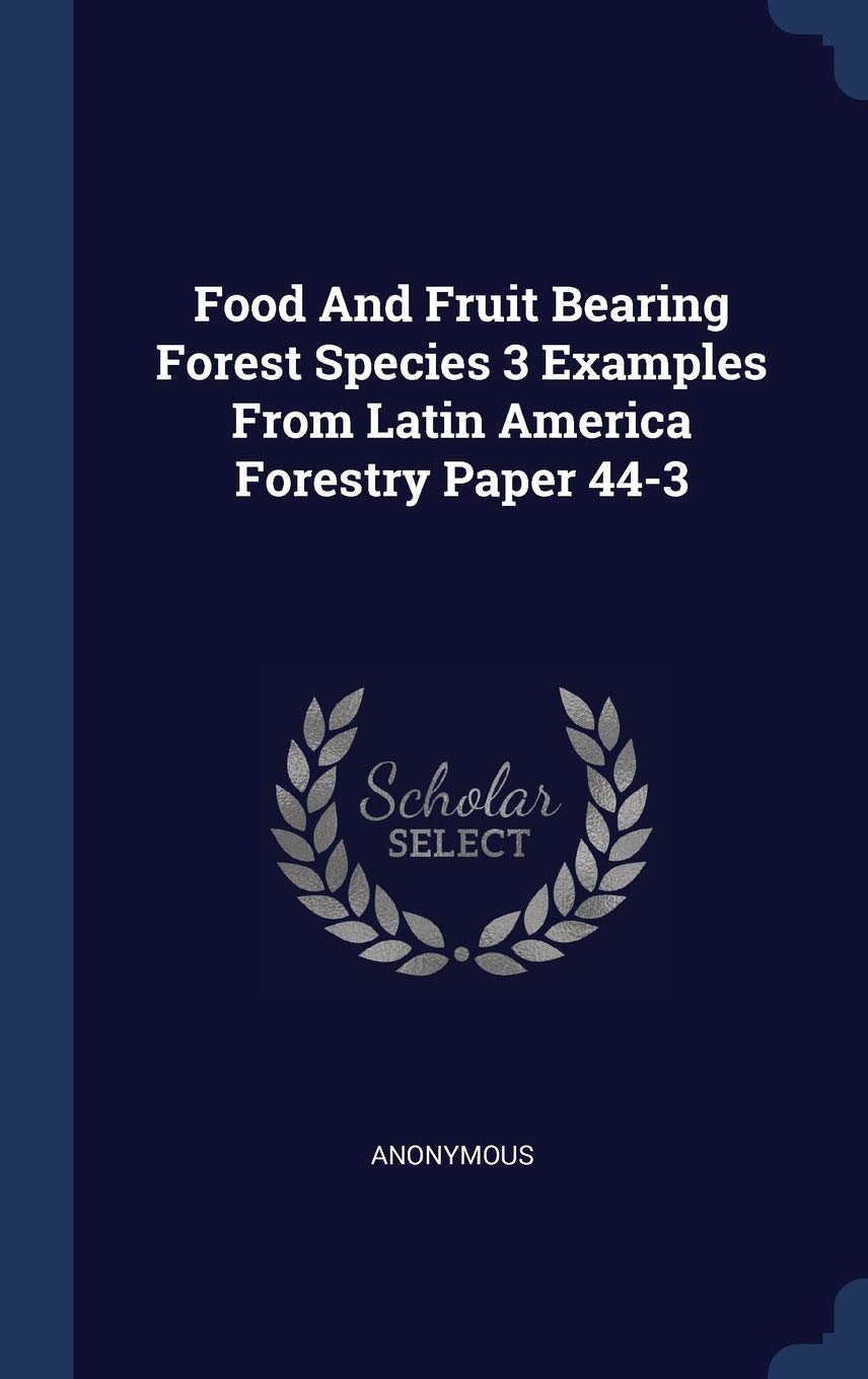 Food and Fruit Bearing Forest Species 3 Examples from Latin America Forestry Paper 44-3 Politics & History