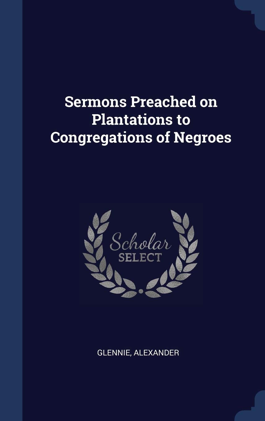 Sermons Preached on Plantations to Congregations of Negroes Politics & History