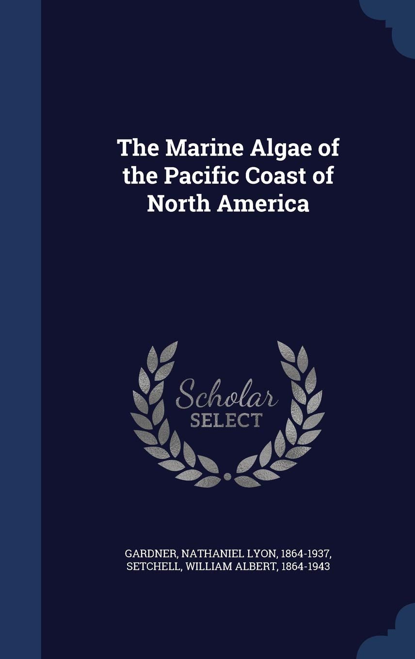The Marine Algae of the Pacific Coast of North America: Pt. 3 Politics & History