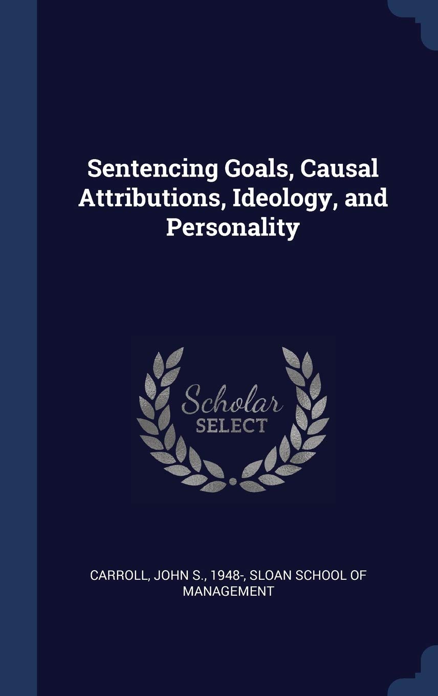 Sentencing Goals, Causal Attributions, Ideology, and Personality Politics & History