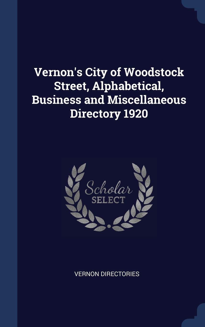 Vernon's City of Woodstock Street, Alphabetical, Business and Miscellaneous Directory 1920 Politics & History