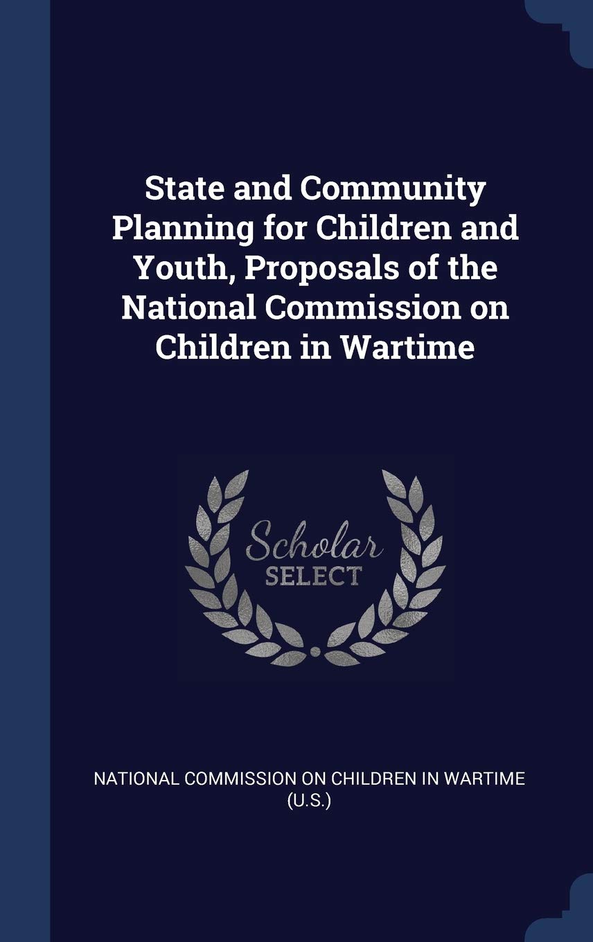 State and Community Planning for Children and Youth, Proposals of the National Commission on Children in Wartime Politics & History