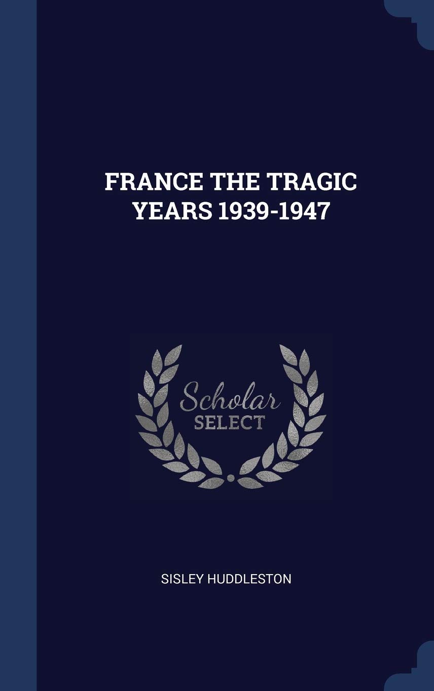 France the Tragic Years 1939-1947 Politics & History