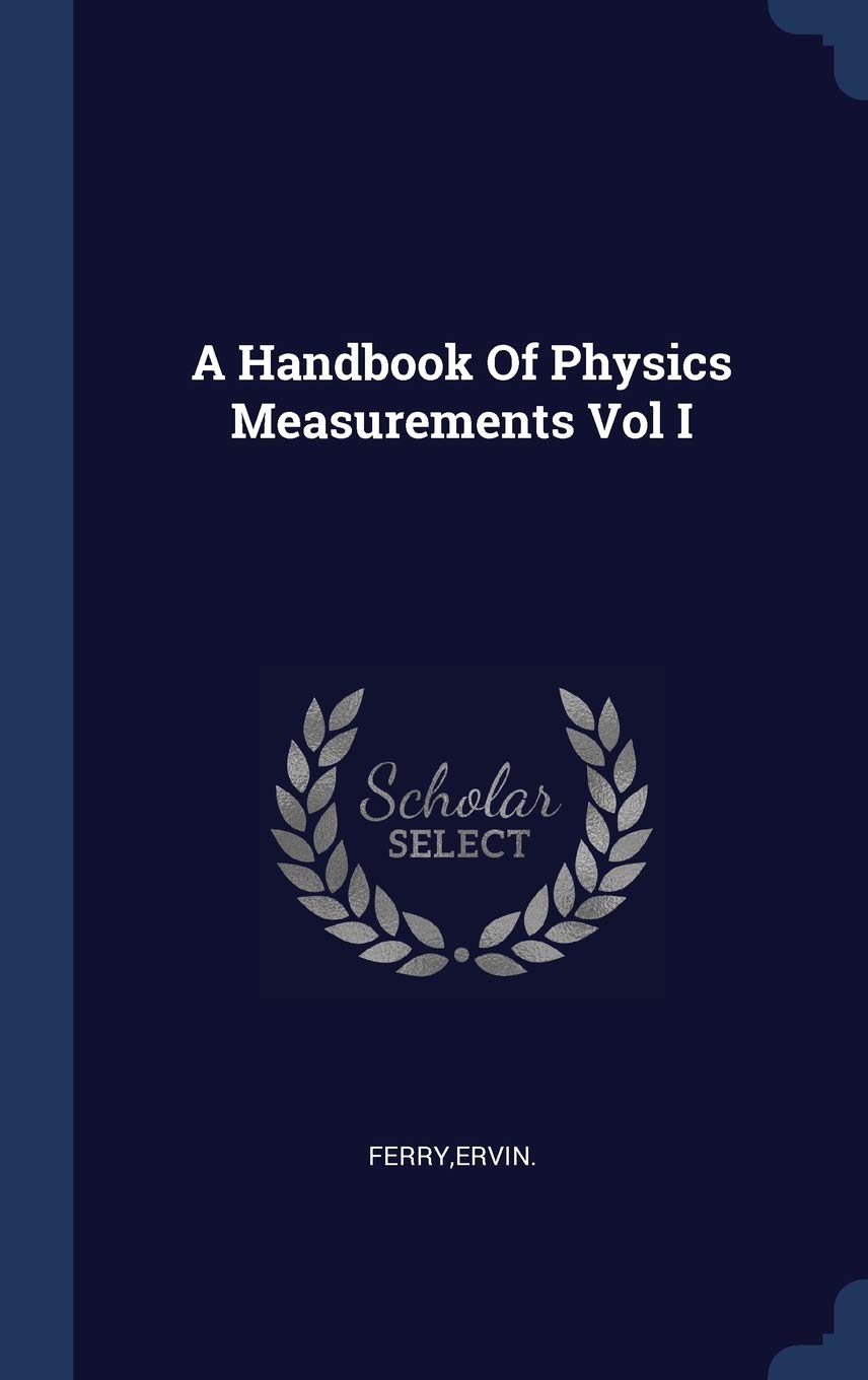 A Handbook Of Physics Measurements Vol I Business & Technology