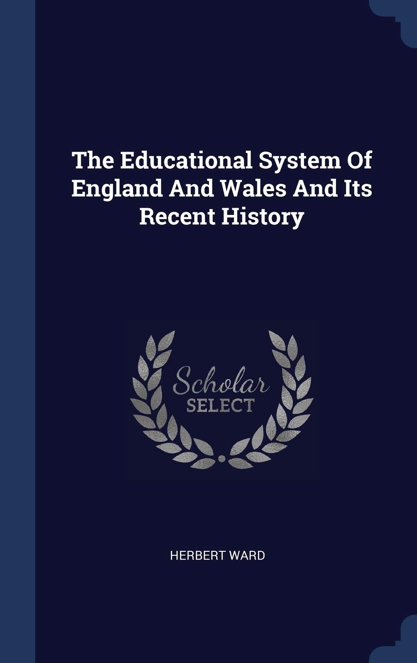 The Educational System of England and Wales and Its Recent History Learning & Reference