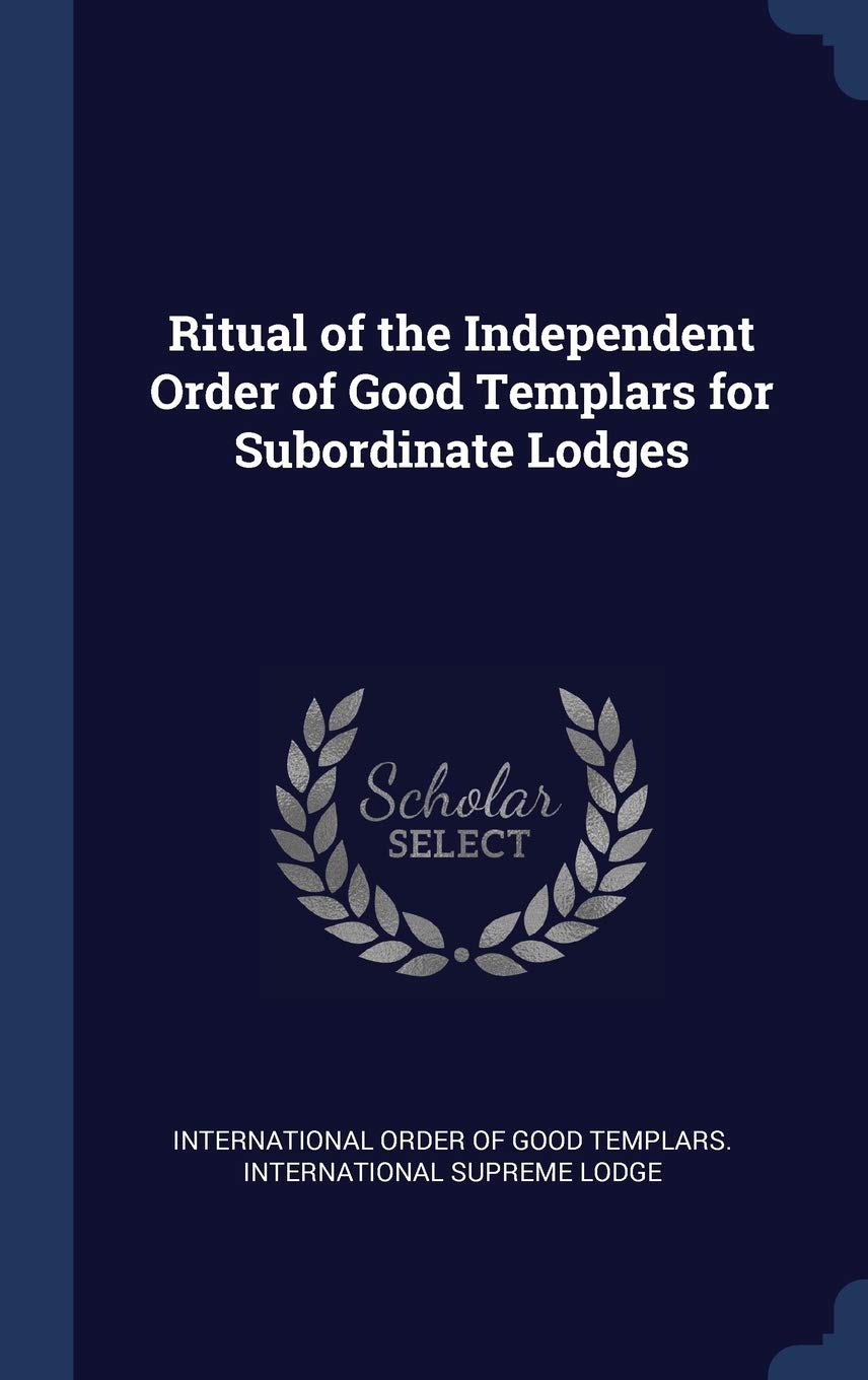 Ritual of the Independent Order of Good Templars for Subordinate Lodges Politics & History