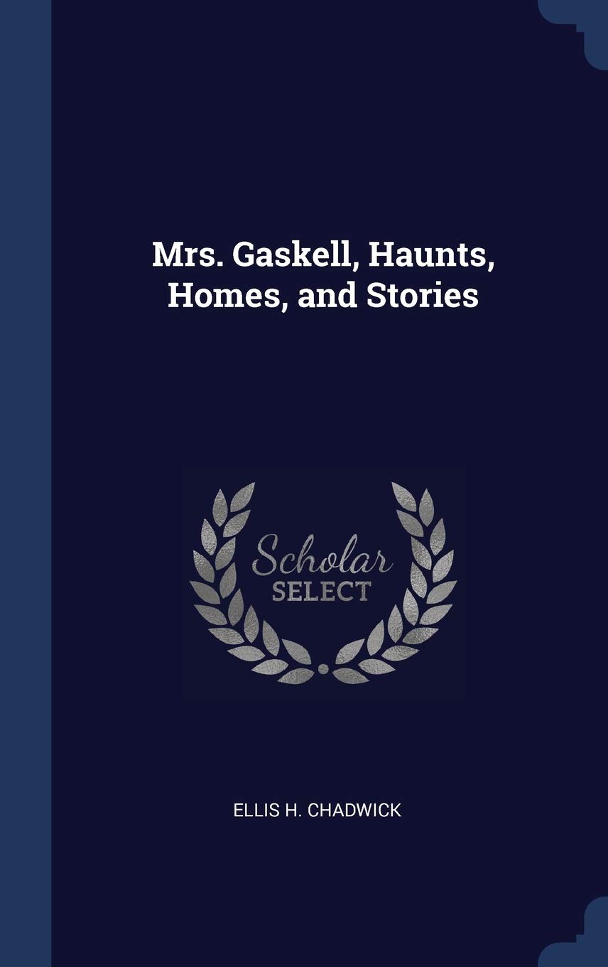 Mrs. Gaskell, Haunts, Homes, and Stories Politics & History