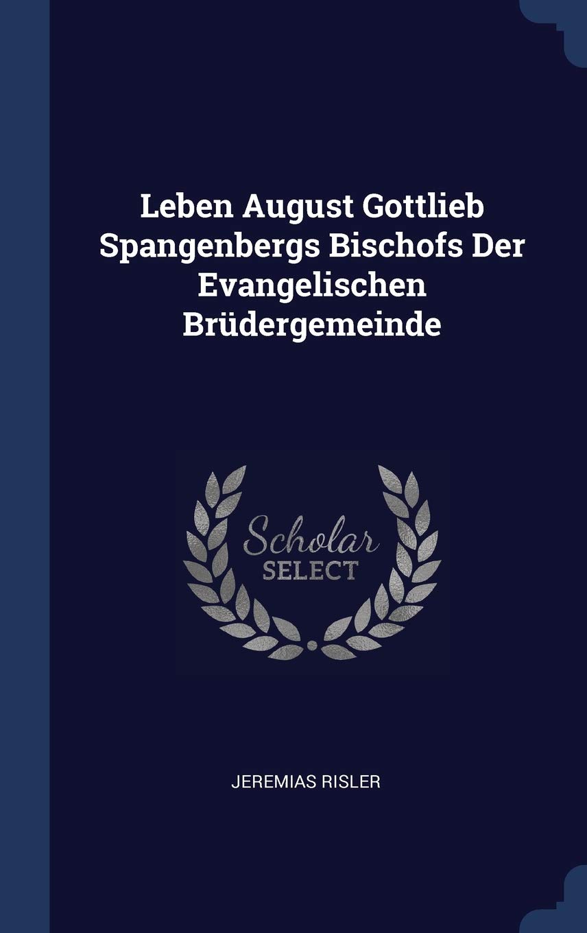 Leben August Gottlieb Spangenbergs Bischofs Der Evangelischen Brüdergemeinde Politics & History