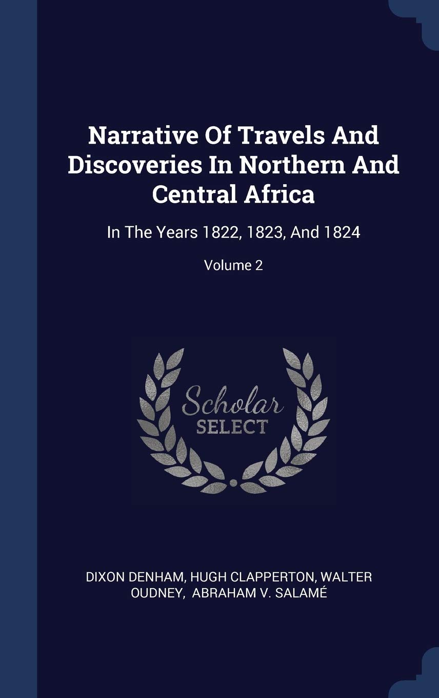Narrative Of Travels And Discoveries In Northern And Central Africa: In The Years 1822, 1823, And 1824; Volume 2 Leisure, Home & Garden