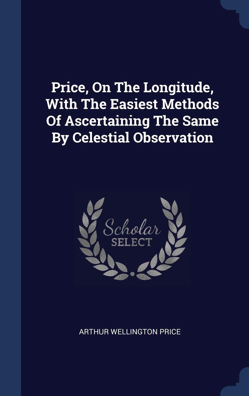 Price, On The Longitude, With The Easiest Methods Of Ascertaining The Same By Celestial Observation Politics & History
