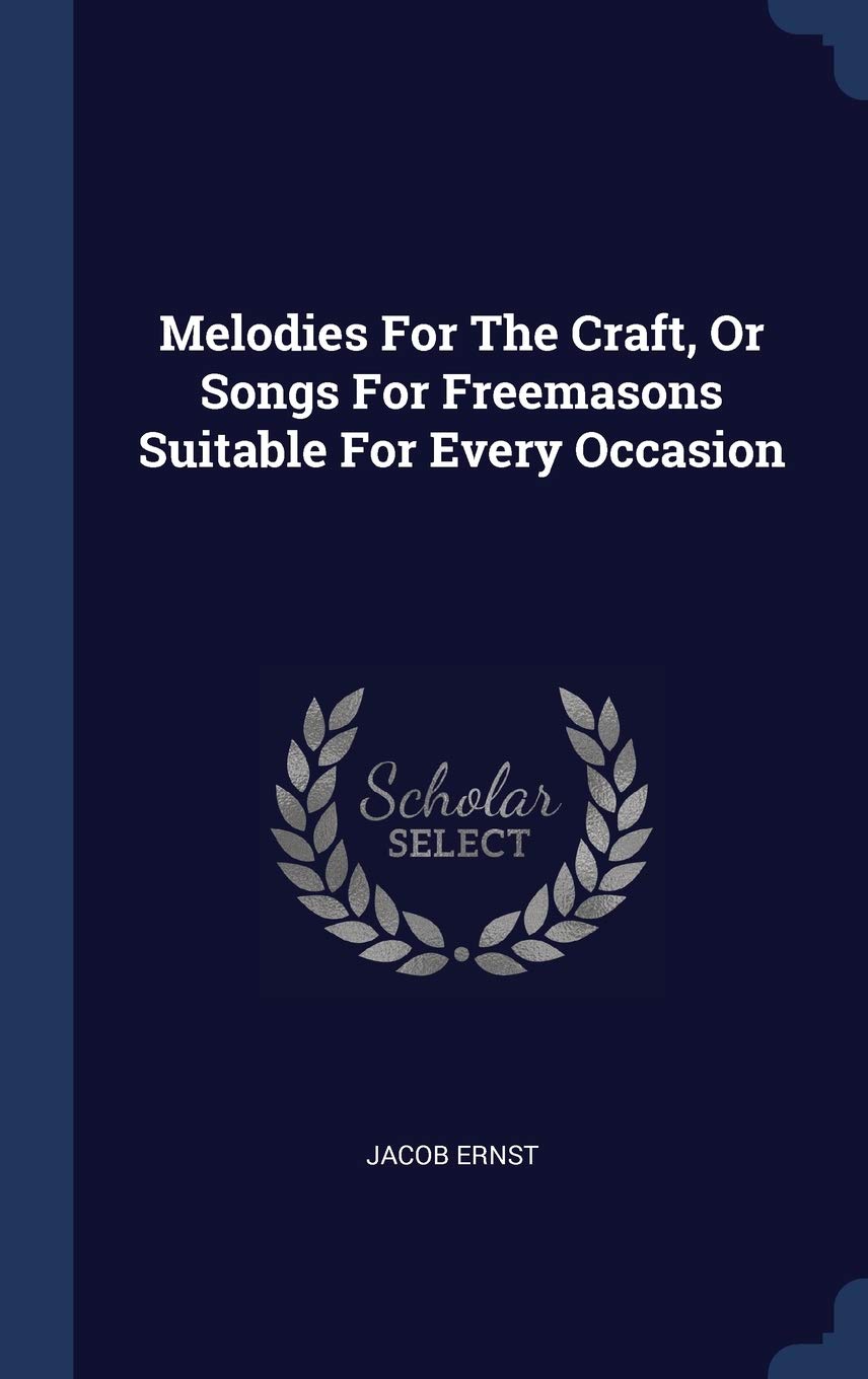 Melodies For The Craft, Or Songs For Freemasons Suitable For Every Occasion Politics & History