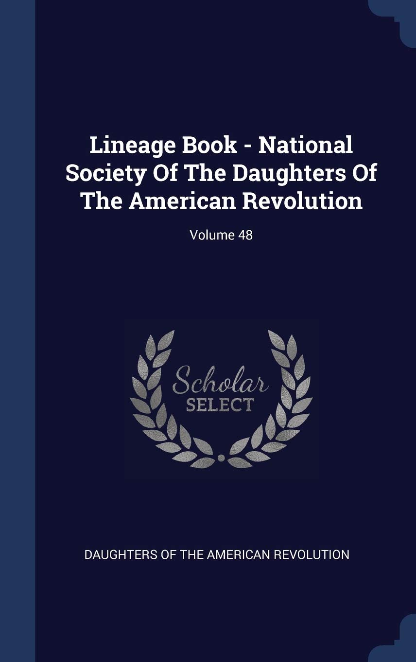 Lineage Book - National Society Of The Daughters Of The American Revolution; Volume 48 Politics & History