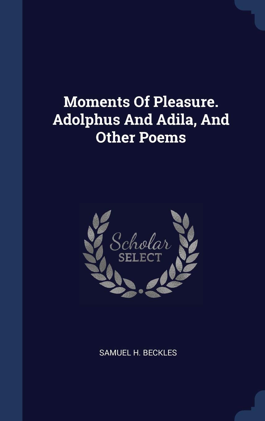 Moments Of Pleasure. Adolphus And Adila, And Other Poems Politics & History
