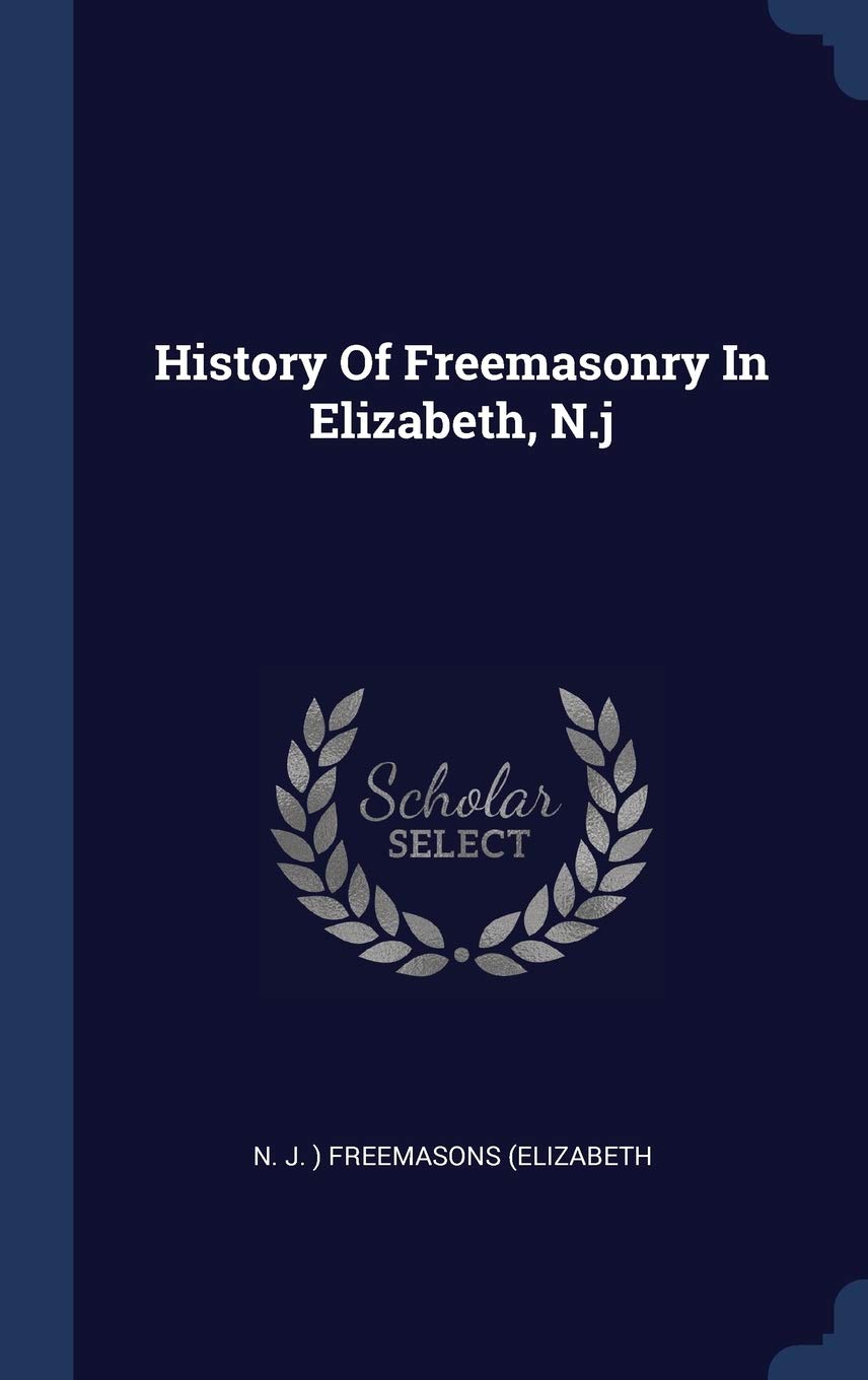 History Of Freemasonry In Elizabeth, N.j Politics & History